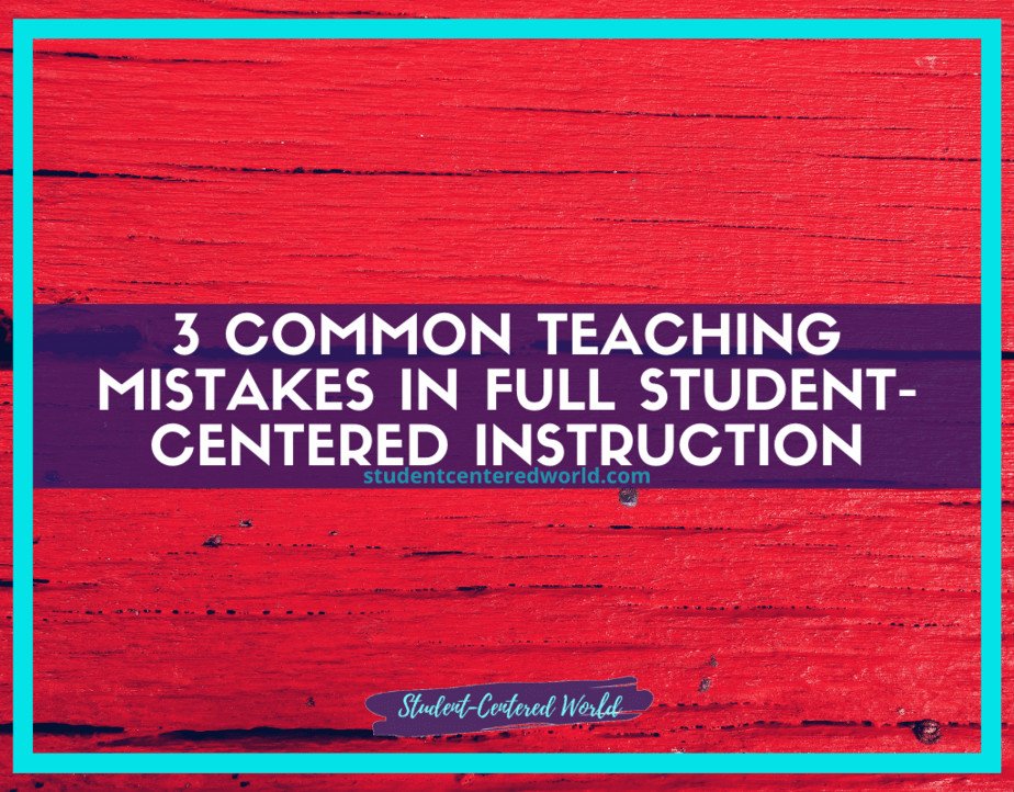 Image of a red wooden background with text in the center: 3 Common Teaching Mistakes in Full Student-Centered Instruction and a website link studentcenteredworld.com. A teal border frames this insight into avoiding common teaching mistakes.
