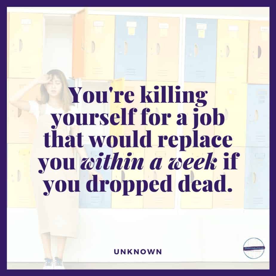 A woman stands with her hand on her head in front of colorful lockers, reflecting the pressures of school culture. The overlaid text reads, "You're killing yourself for a job that would replace you within a week if you dropped dead.
