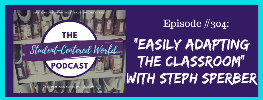 Podcast episode cover featuring The Student-Centered World Podcast logo. Episode #304 titled "Easily Adapting the Classroom with Steph Sperber" explores classroom engagement ideas. The background showcases a shelf adorned with red and white book spines.