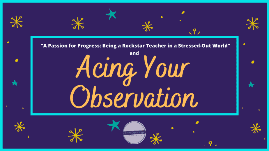 A dark purple graphic with yellow and turquoise stars and a border features the text, “A Passion for Progress: Being a Rockstar Teacher in a Stressed-Out World” alongside “Acing Your Teacher Observations” in bold fonts, complete with a small circular logo below.