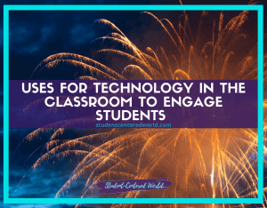 Uses for Technology in the Classroom to Engage K-12 Students