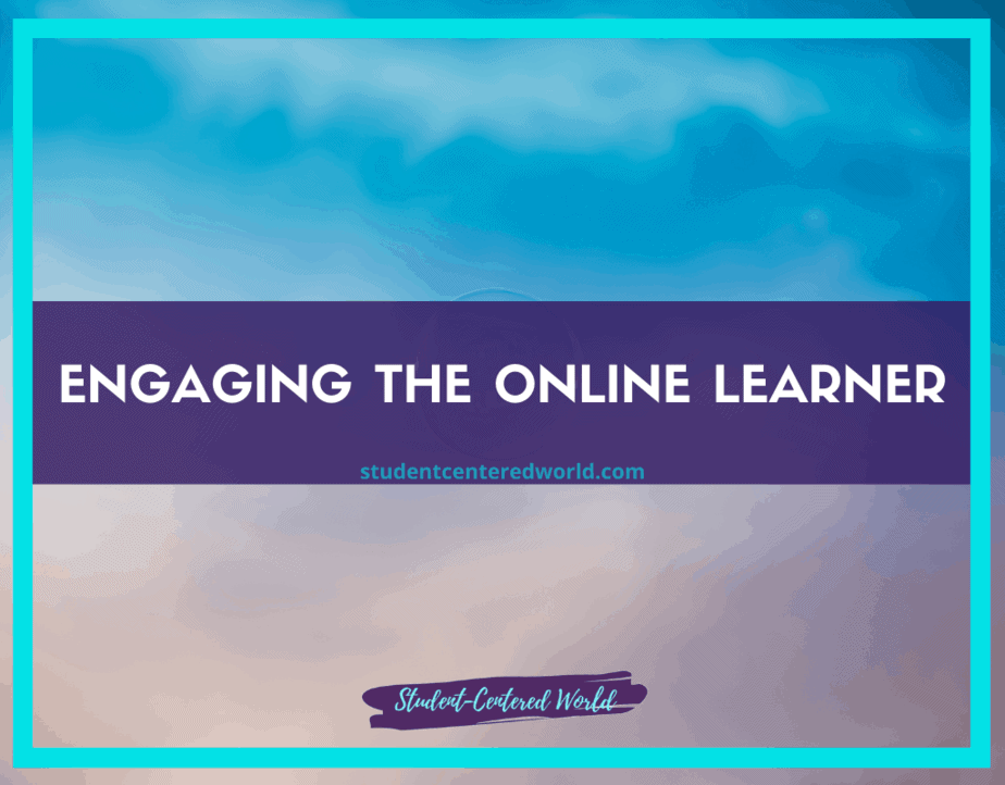 A digital graphic with a gradient sky background features the text "Engaging the Online Learner" in bold white letters on a purple rectangle. Below, studentcenteredworld.com is displayed, framed by a border repeating "Student-Centered World," perfectly capturing the essence of online education.