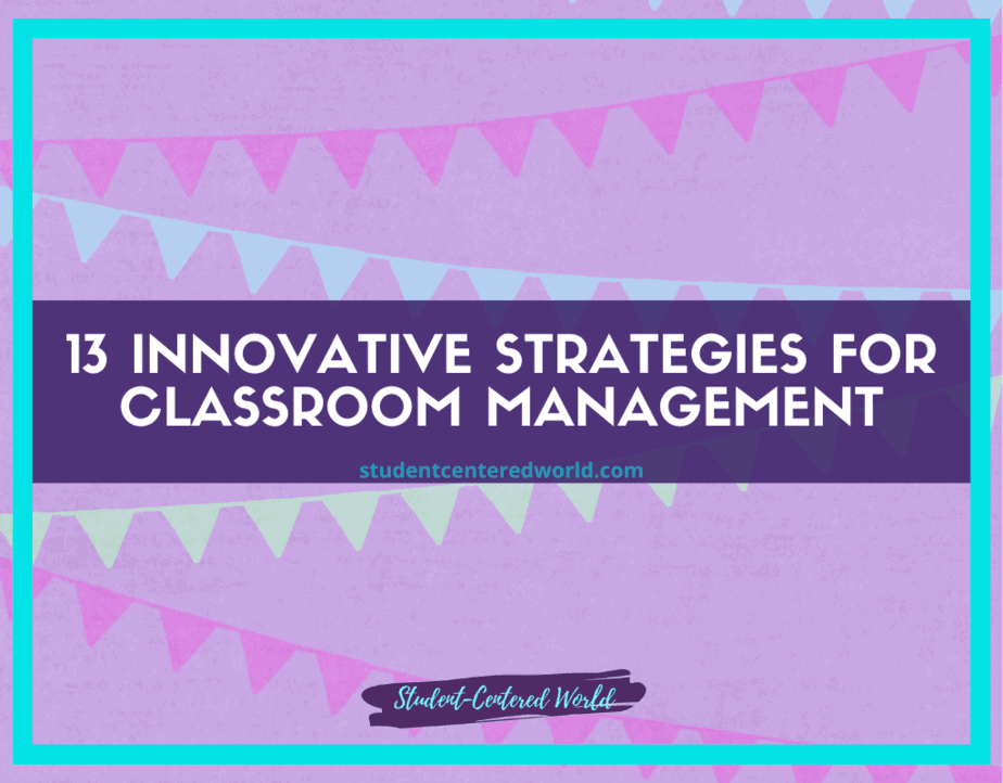 Decorative image with pastel pennants and bold text: 13 Innovative Strategies for Classroom Management at the center. Discover effective strategies for classroom management by visiting studentcenteredworld.com, elegantly displayed below.