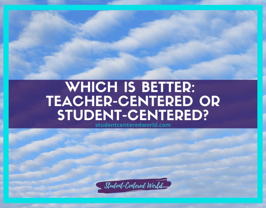 The image, framed with a teal border, presents a cloud-filled sky in the backdrop. Overlaid text poses the question: "Which is better teacher-centered or student-centered?" Below this, you'll find a logo for Student-Centered World alongside a website URL.