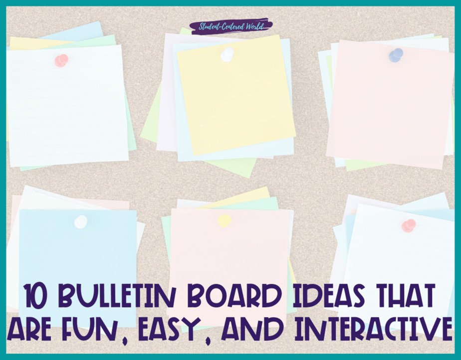A corkboard adorned with layered colorful sticky notes, each fastened by push pins, epitomizes innovative bulletin board ideas. The text below reads "10 Bulletin Board Ideas That Are Fun, Easy, and Interactive," while a purple banner overhead proudly displays "Student-Centered World.