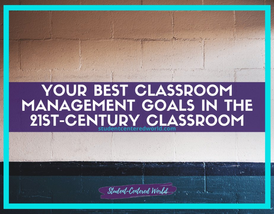Text on a wall reads: Your Best Classroom Management Goals in the 21st-Century Environment. The background is a two-tone wall with a teal border, emphasizing modern classroom dynamics.
