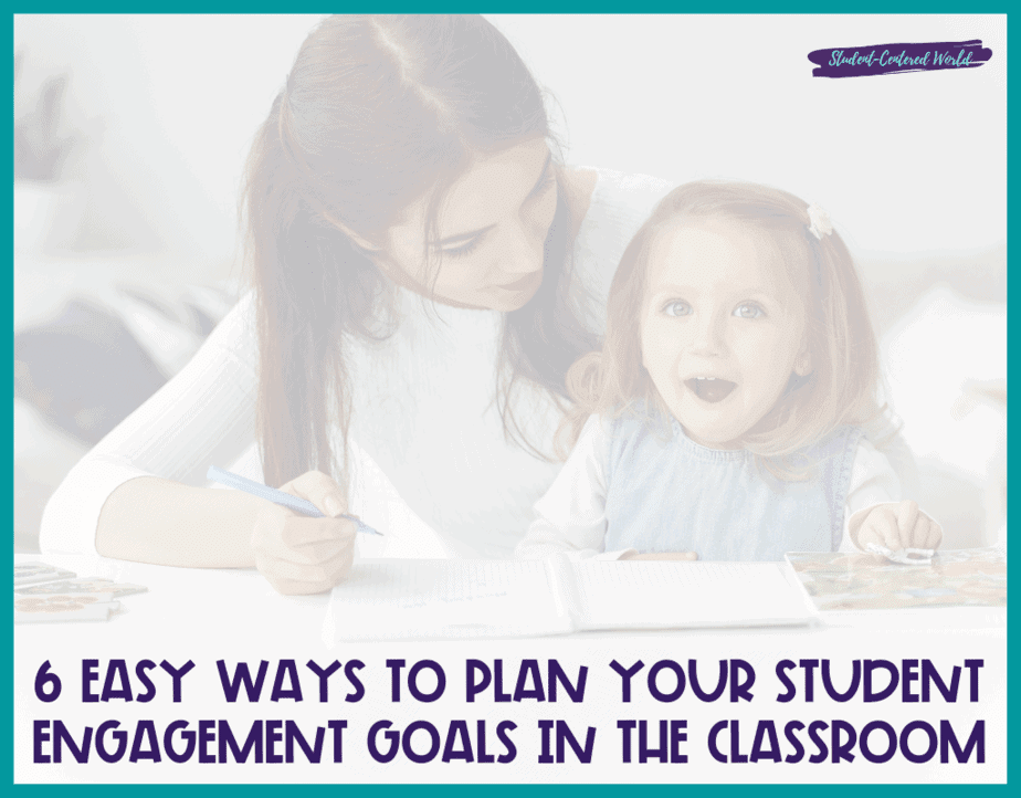 A woman and a child sit at a table. The woman writes in a notebook, focusing on student engagement goals, while the child smiles at the camera. Text at the bottom reads, 6 Easy Ways to Plan Your Student Engagement Goals in the Classroom.