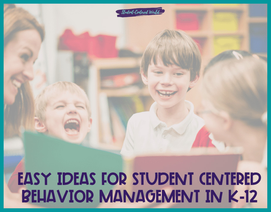 Easy Ideas for Student Centered Behavior Management in K-12