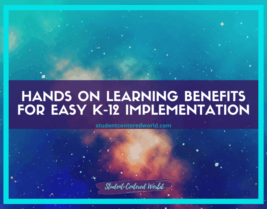 A vibrant cosmic background sets the scene, featuring a text overlay that highlights the benefits of hands-on learning for easy K-12 implementation. At the bottom, studentcenteredworld.com is displayed. The design is framed by a soothing gradient of blue hues.