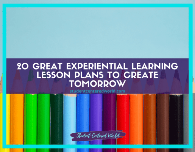 20 Engaging Experiential Learning Lesson Plans to Create