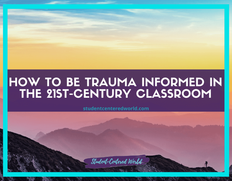 A vibrant landscape with mountains under a sunset sky. Text on the image reads: How to Be Trauma Informed in the 21st-Century Classroom and studentcenteredworld.com. Embrace understanding and awareness as essential tools for fostering resilience in teaching today.