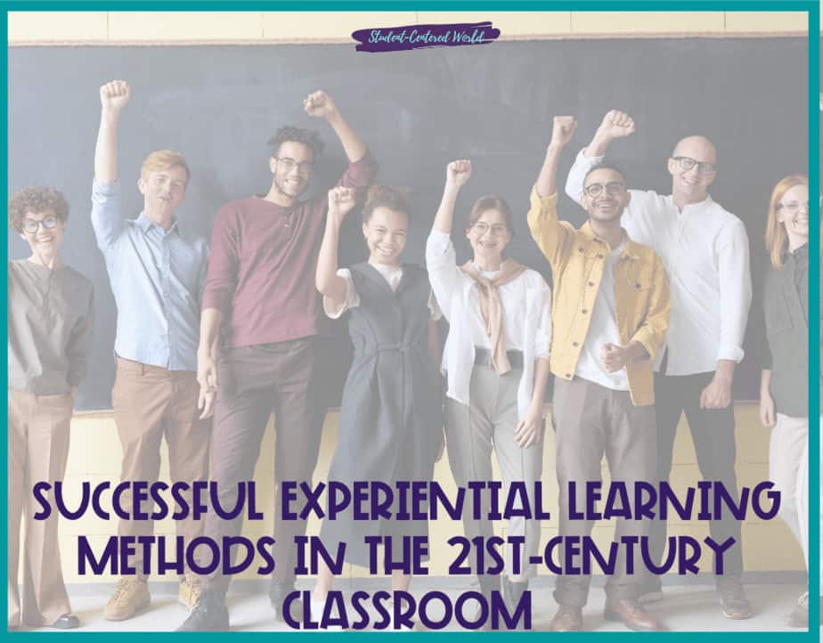 Successful Experiential Learning Methods in the 21st-Century Classroom