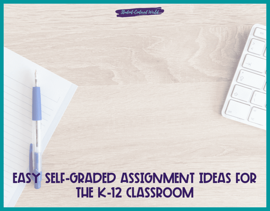 Easy Self Graded Assignment Ideas for the K-12 Classroom