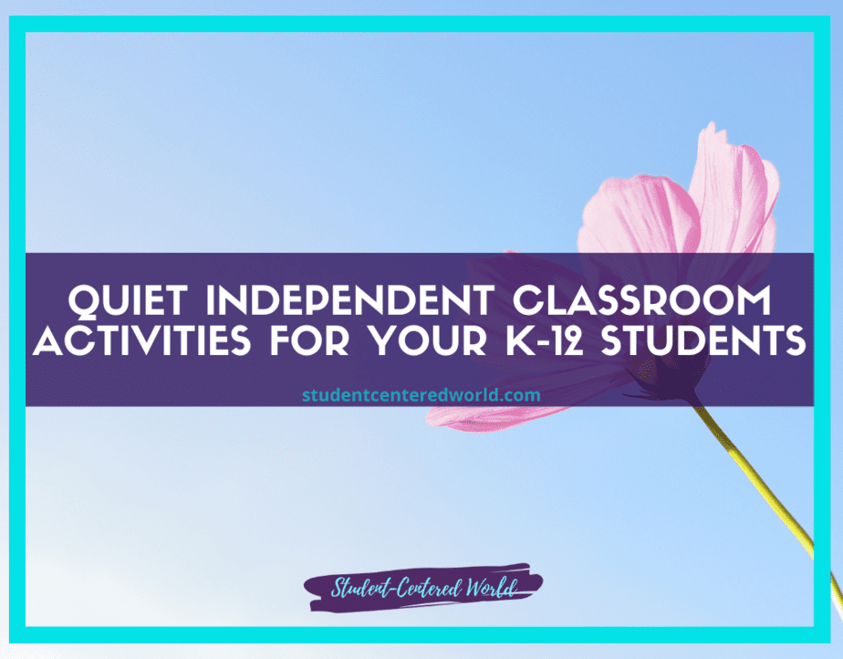 A single pink flower against a blue sky sets the backdrop for a text: Explore Quiet Independent Classroom Activities for Your K-12 Students, with a website URL below. At the bottom, a banner reads Student-Centered World.