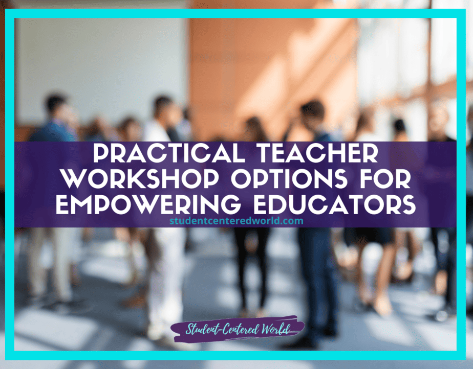 A blurred background of people in an indoor setting with a text overlay that reads, Practical Teacher Workshop Options for Empowering Educators and studentcenteredworld.com.