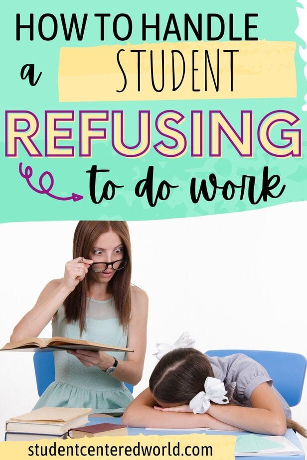 A teacher holding a book looks frustrated while a student refusing to do work sits with her head down at a desk. Text above reads, How to handle a student refusing to do work. Website: studentcenteredworld.com.