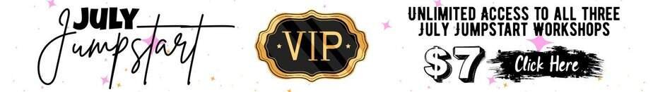 Banner with text: July Jumpstart, a gold and black VIP badge, and Unlimited access to all three July Jumpstart workshops $7 Click Here, on a white background with pink stars.
