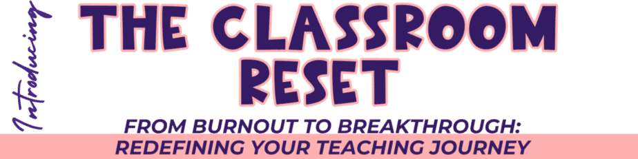 A graphic with bold text reading The Classroom Reset and the tagline From burnout to breakthrough: Redefining your teaching journey. The word Introducing is written vertically on the left side.