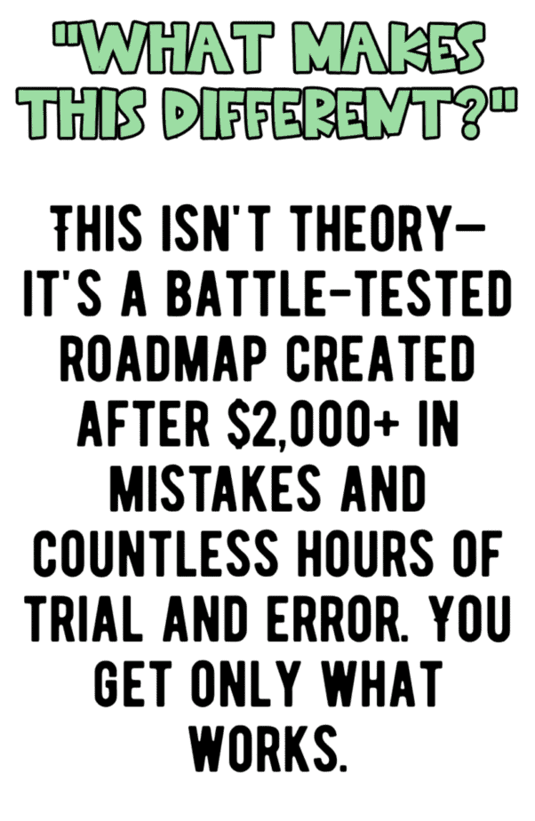 Text graphic with the heading What makes this different? in green letters, followed by black text explaining that the information comes from a proven roadmap developed through $2,000+ in mistakes and many hours of trial and error.