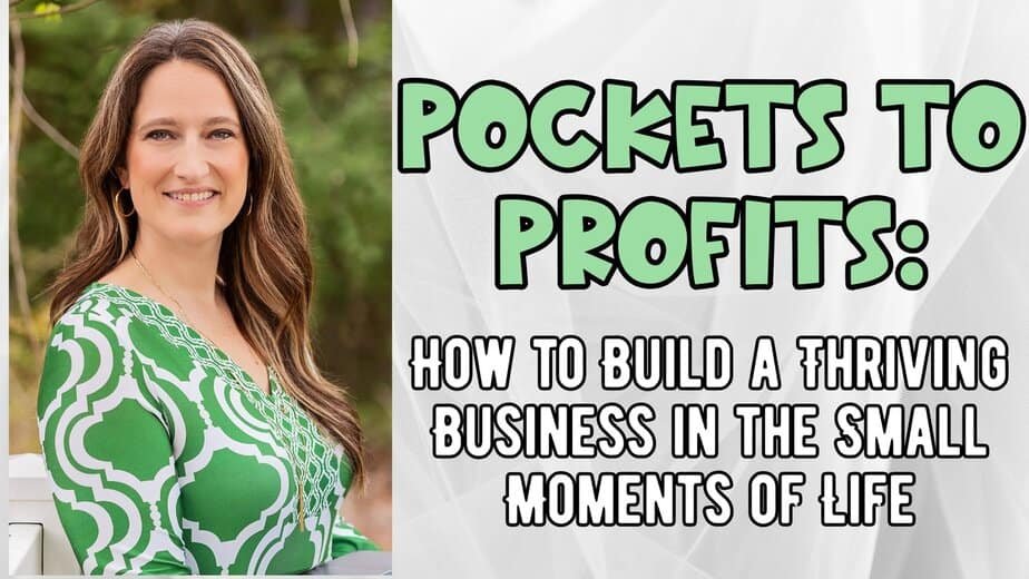 A woman with long brown hair, wearing a green and white patterned dress, smiles outdoors. Next to her, bold text reads: Pockets to Profits: How to Build a Thriving Business in the Small Moments of Life.