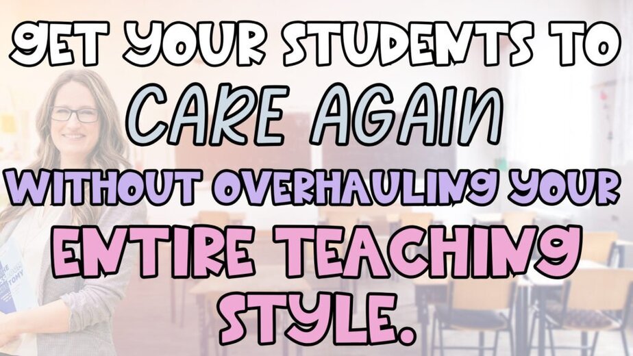 Text on image: Get your students to care again without overhauling your entire teaching style. Background shows a smiling woman with glasses standing in a classroom with empty desks.