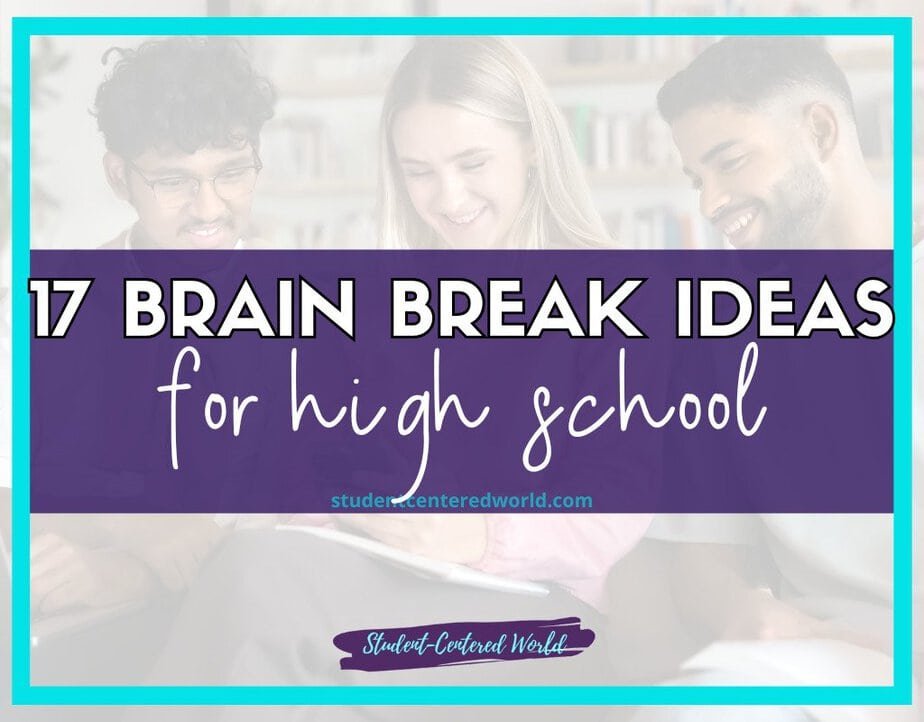 Three smiling young adults sit together. Text overlay reads, “17 Brain Break Ideas for High School and studentcenteredworld.com” at the bottom. The image, bordered in turquoise, hints at engaging brain break games for high school students.