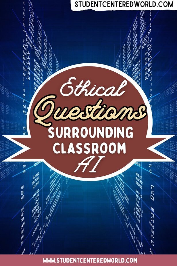 A graphic reads Ethical Questions Surrounding Classroom AI over a digital background with code. Website URLs studentcenteredworld.com appear at the top and bottom.