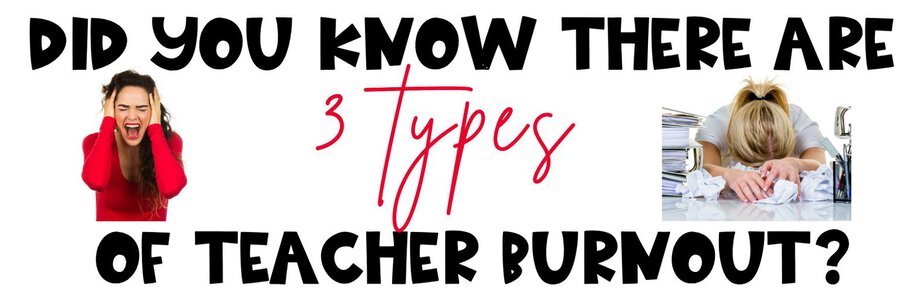 Text reads: Did you know there are 3 types of teacher burnout? Left: woman screaming, hands on head. Right: woman with head down on desk, surrounded by papers.