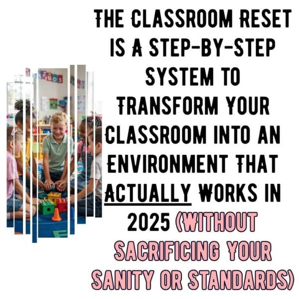 Four young children play with colorful toys on a classroom floor. Text beside them reads: The Classroom Reset is a step-by-step system to transform your classroom into an environment that actually works in 2025 (without sacrificing your sanity or standards).
