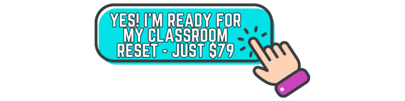 A blue button with the text “YES! I’M READY FOR MY CLASSROOM RESET – JUST $79” and a cartoon hand with a pink cuff pointing at it.